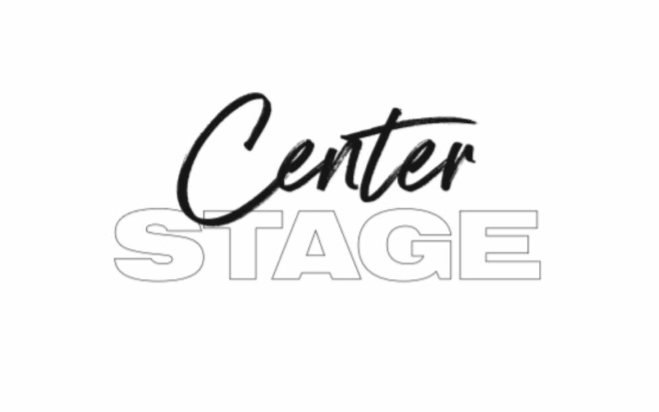 Introducing, Center Stage!